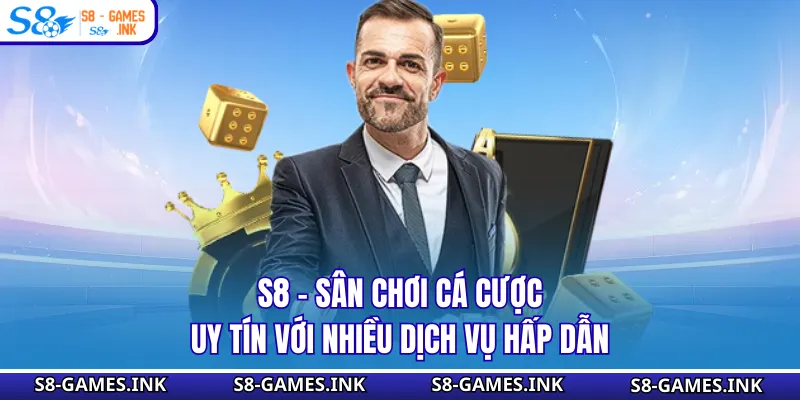 S8 - Sân Chơi Cá Cược Uy Tín Với Nhiều Dịch Vụ Hấp Dẫn